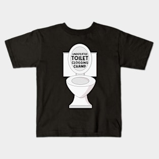 Undefeated toilet clogging champ Kids T-Shirt